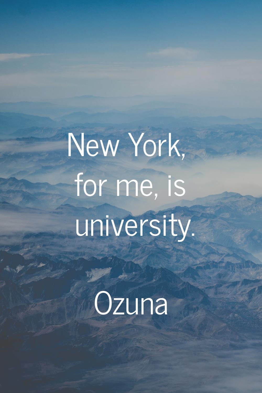 New York, for me, is university.