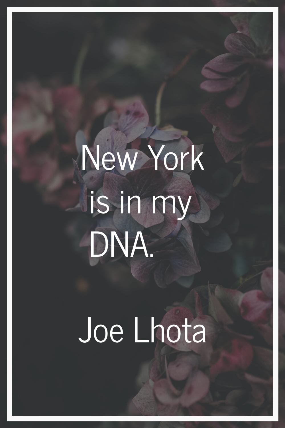 New York is in my DNA.