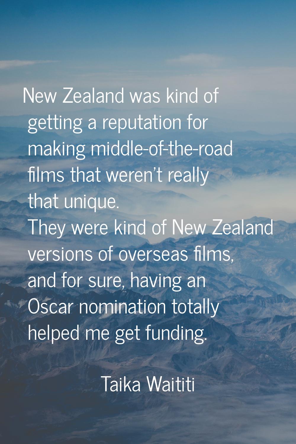 New Zealand was kind of getting a reputation for making middle-of-the-road films that weren't reall