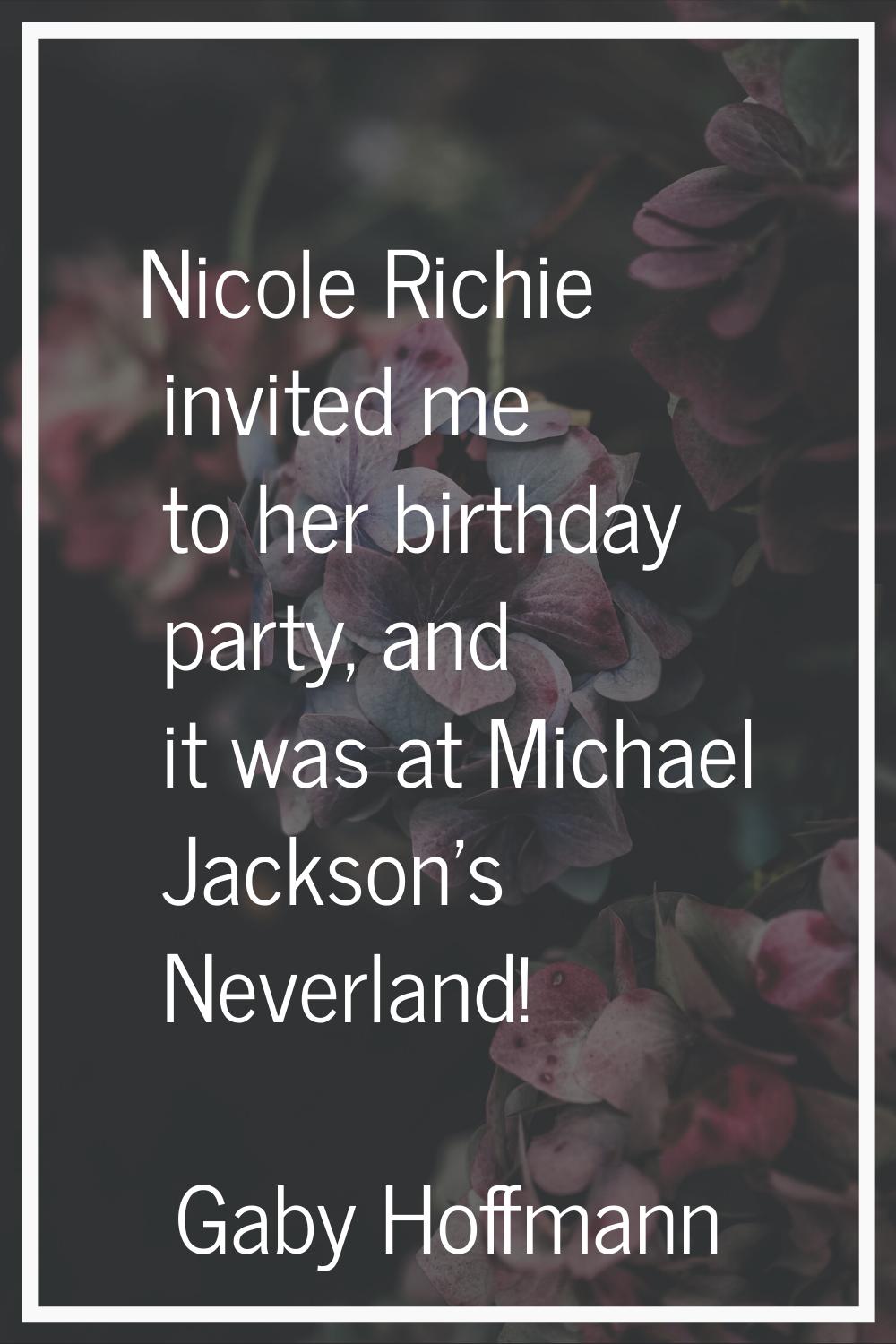 Nicole Richie invited me to her birthday party, and it was at Michael Jackson's Neverland!