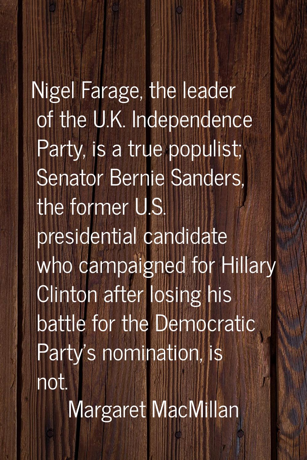 Nigel Farage, the leader of the U.K. Independence Party, is a true populist; Senator Bernie Sanders
