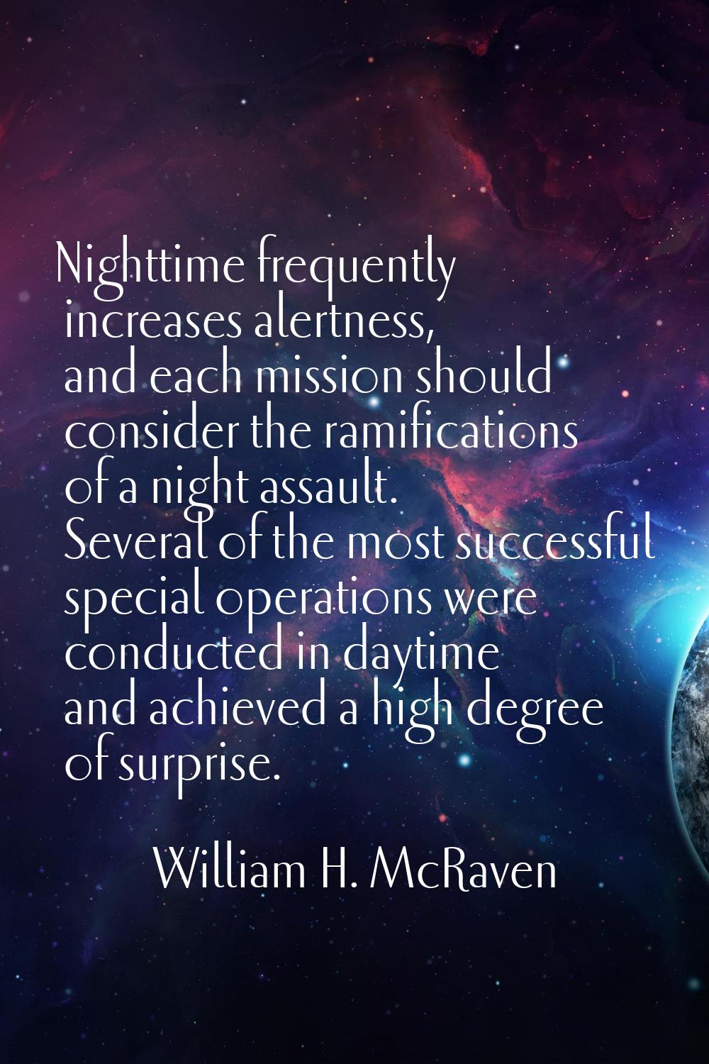 Nighttime frequently increases alertness, and each mission should consider the ramifications of a n