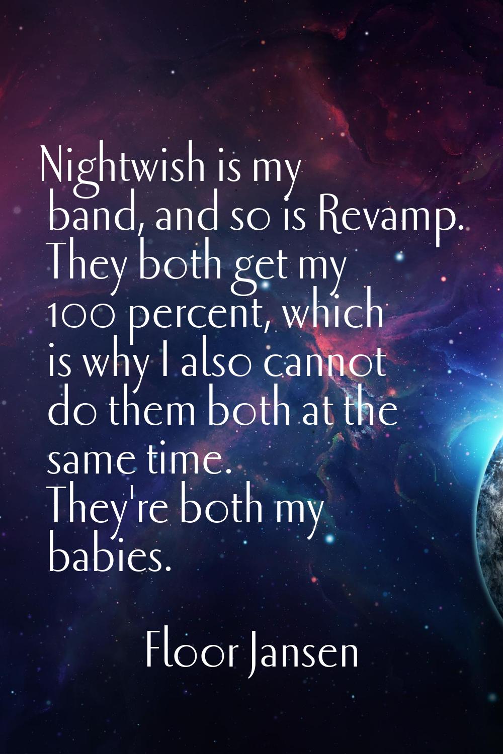 Nightwish is my band, and so is Revamp. They both get my 100 percent, which is why I also cannot do