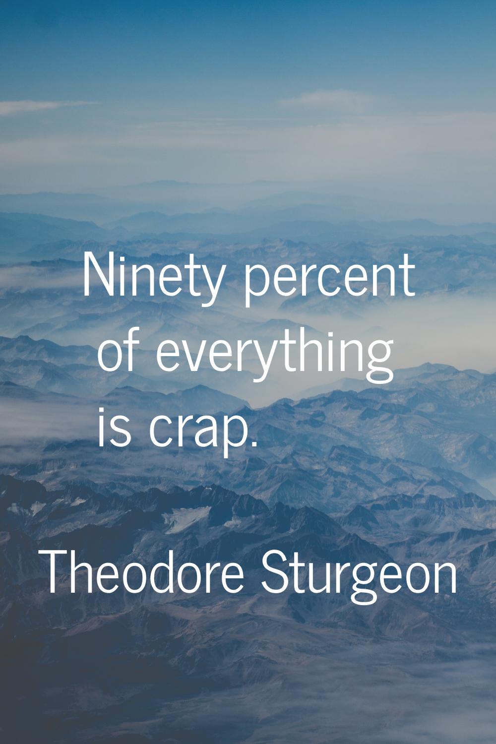 Ninety percent of everything is crap.