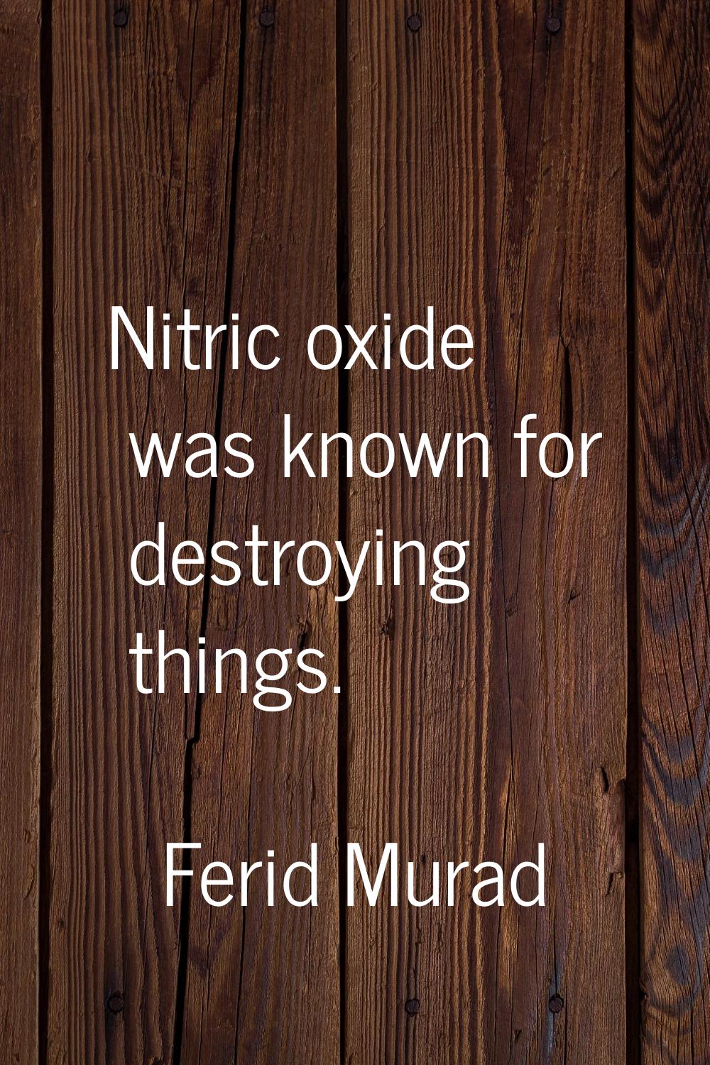 Nitric oxide was known for destroying things.