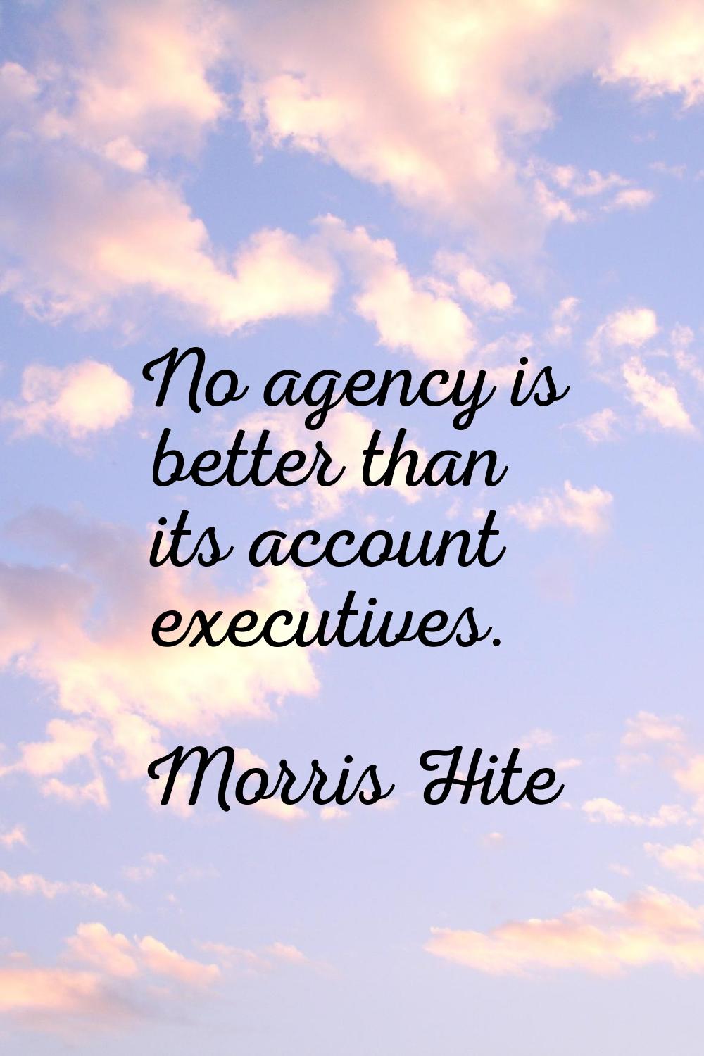 No agency is better than its account executives.