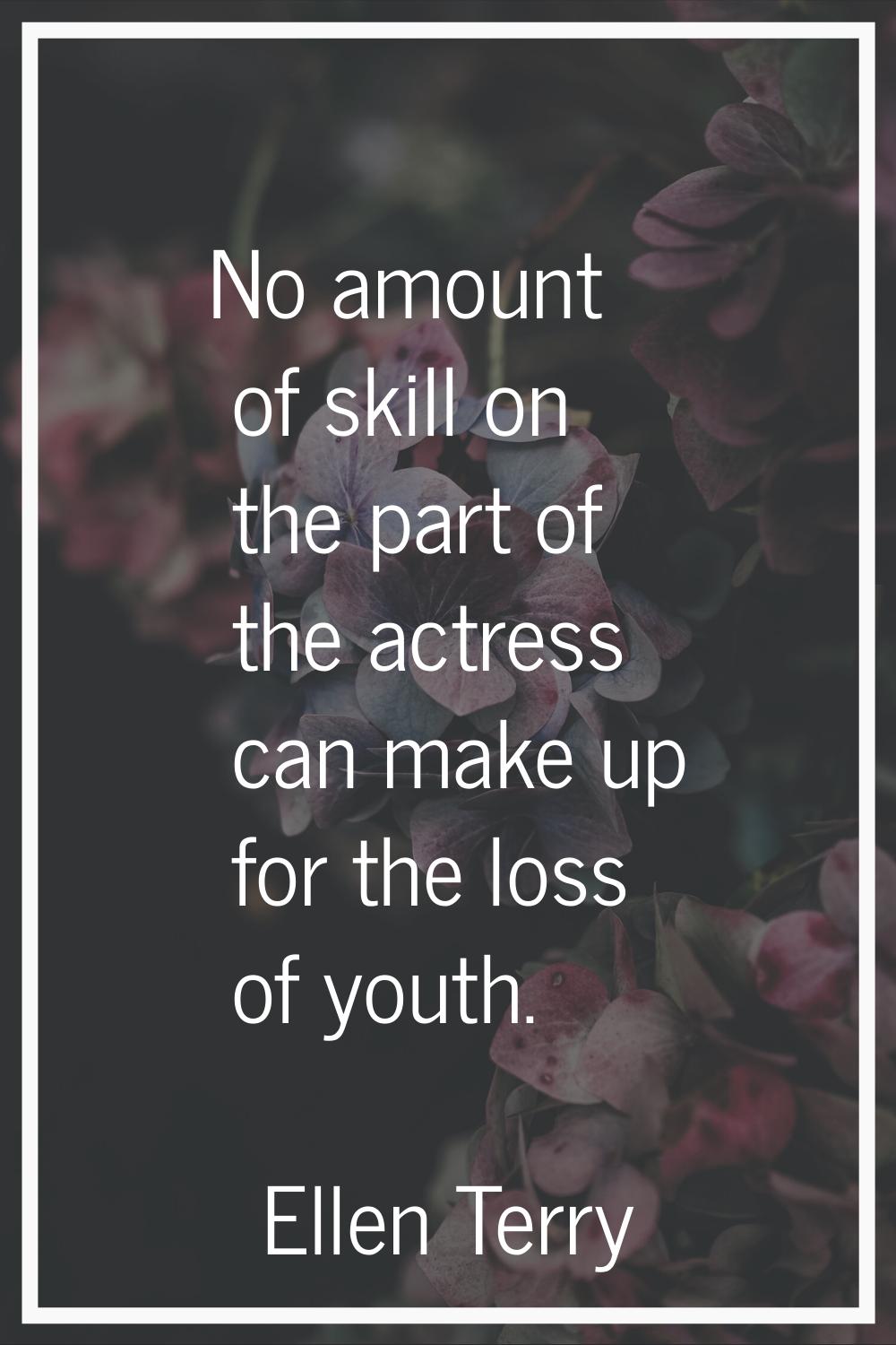 No amount of skill on the part of the actress can make up for the loss of youth.