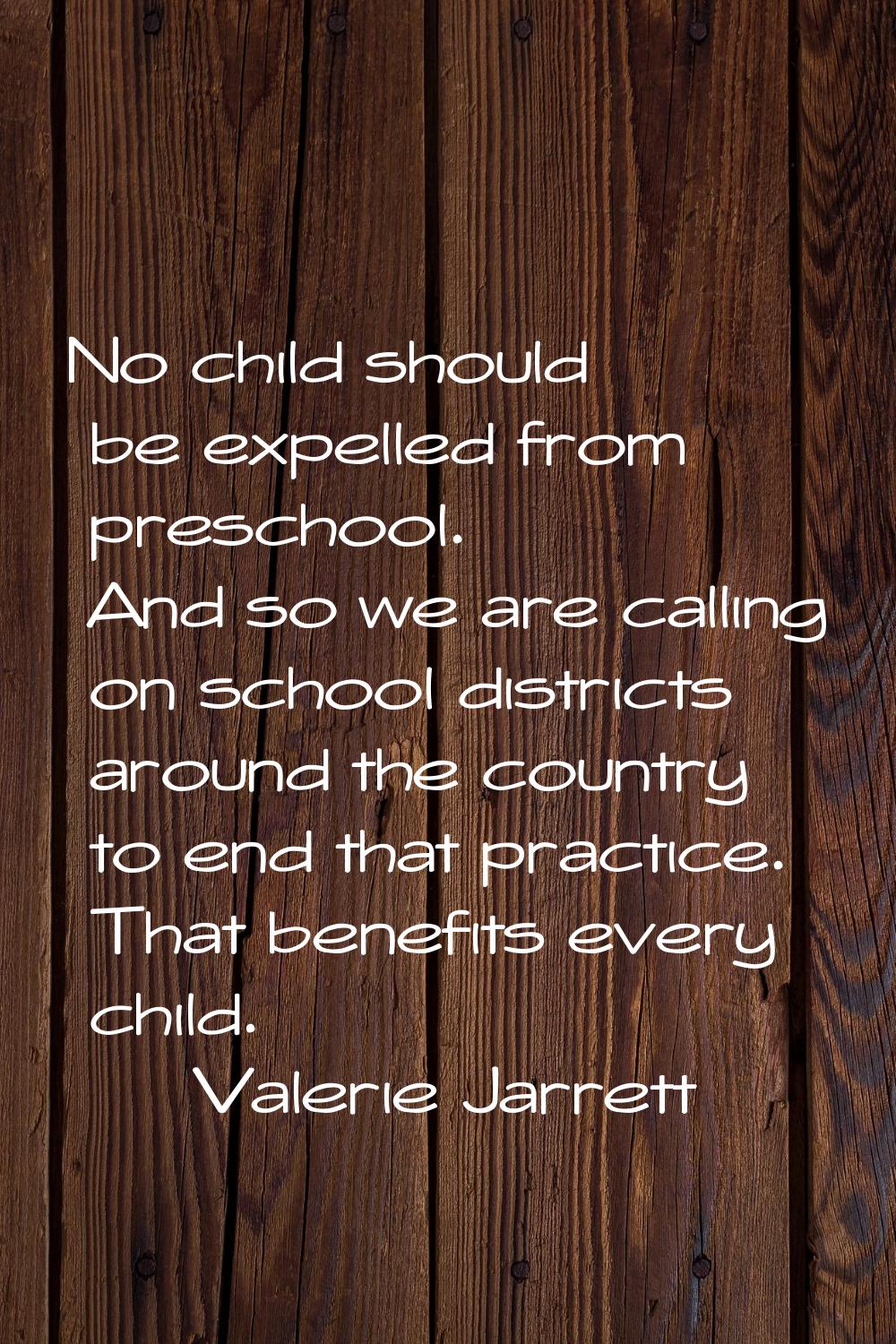 No child should be expelled from preschool. And so we are calling on school districts around the co