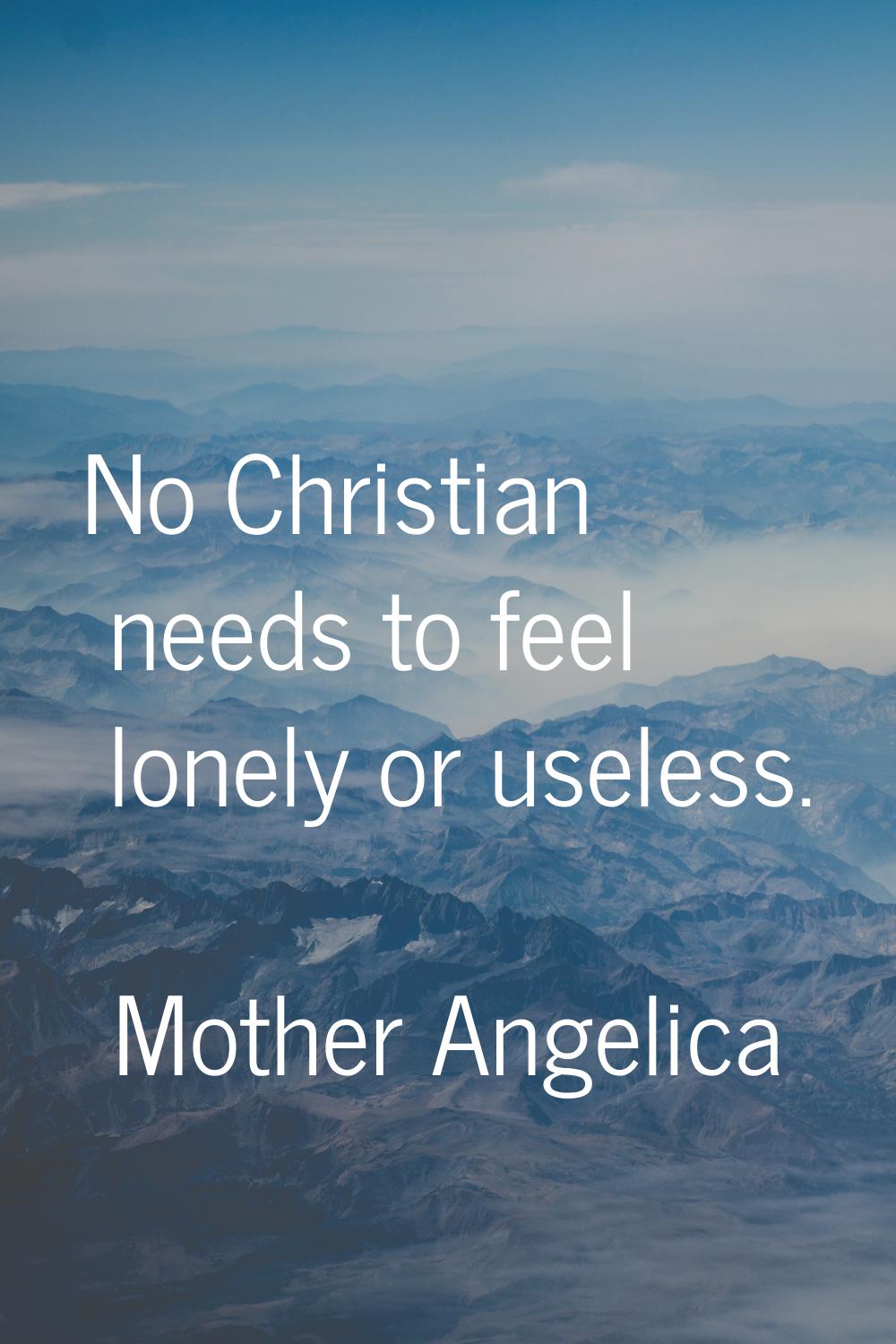 No Christian needs to feel lonely or useless.