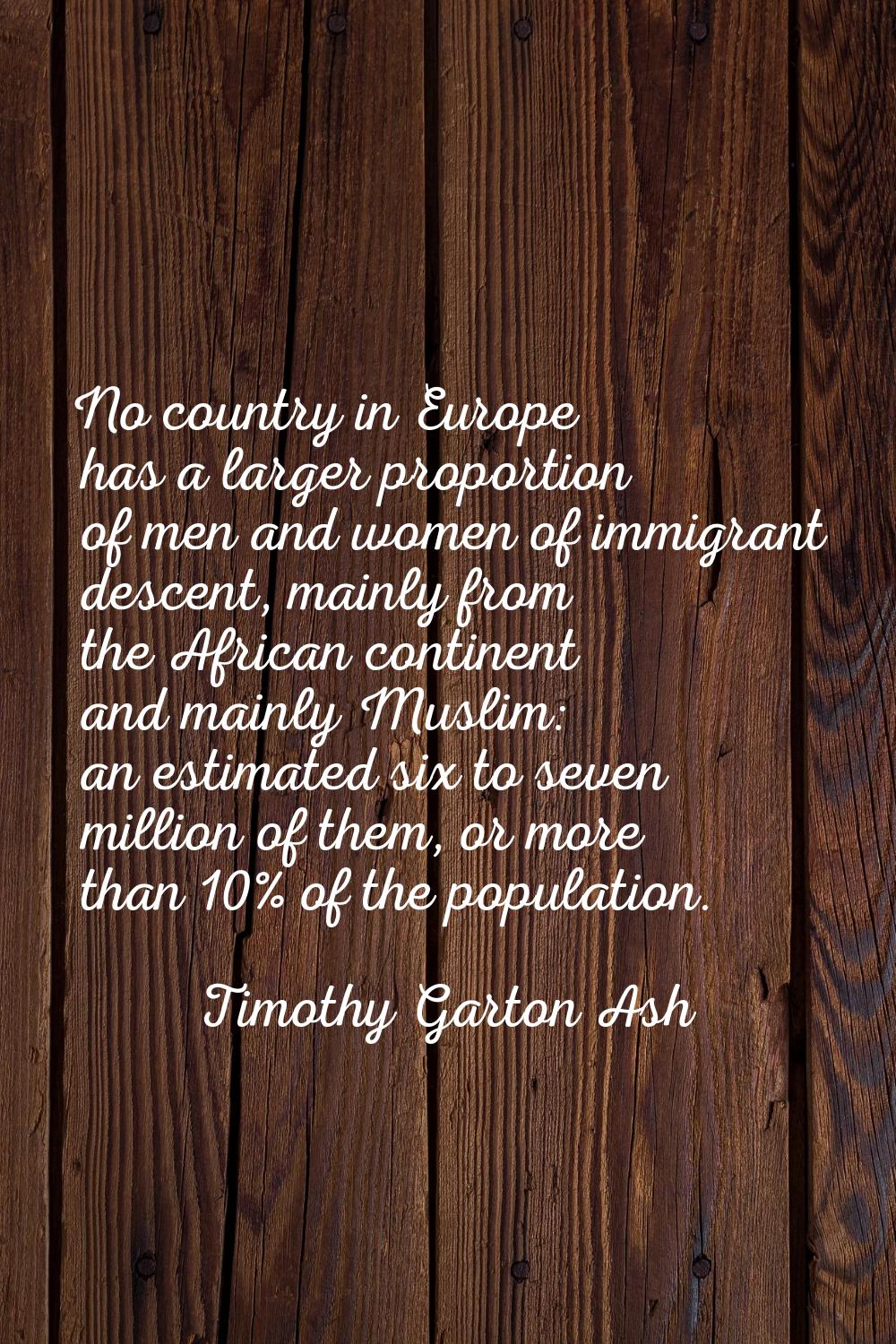 No country in Europe has a larger proportion of men and women of immigrant descent, mainly from the