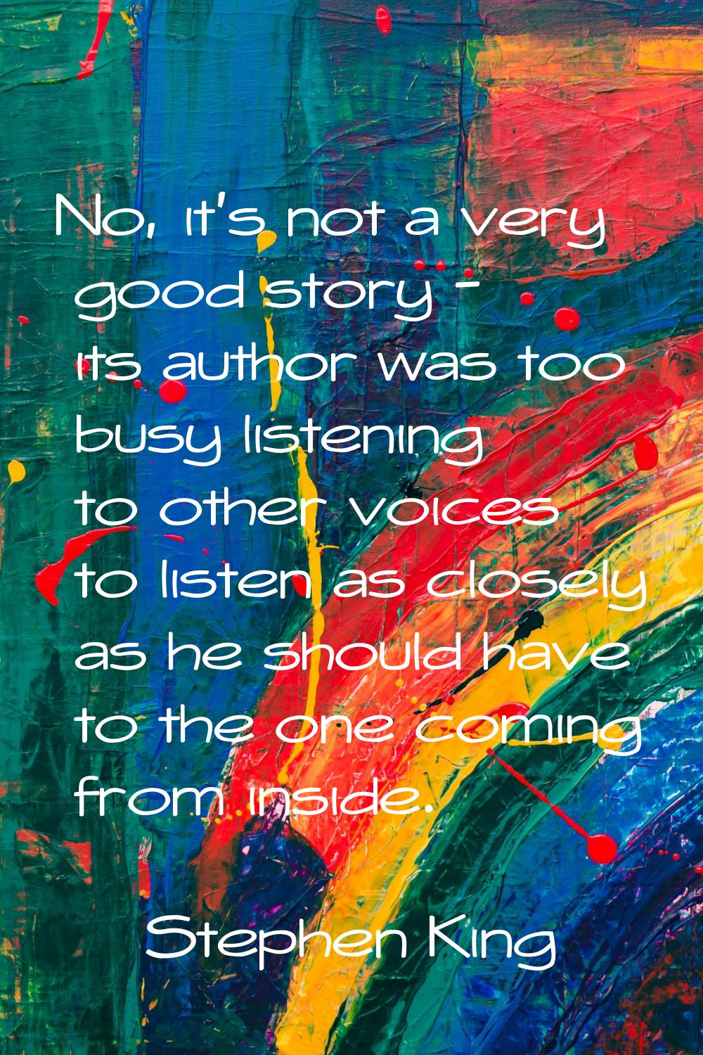 No, it's not a very good story - its author was too busy listening to other voices to listen as clo
