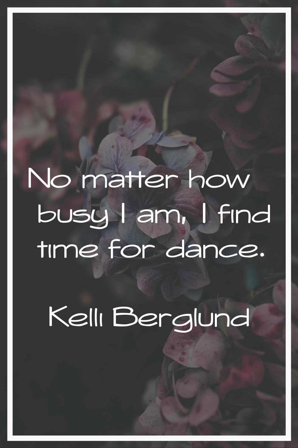 No matter how busy I am, I find time for dance.