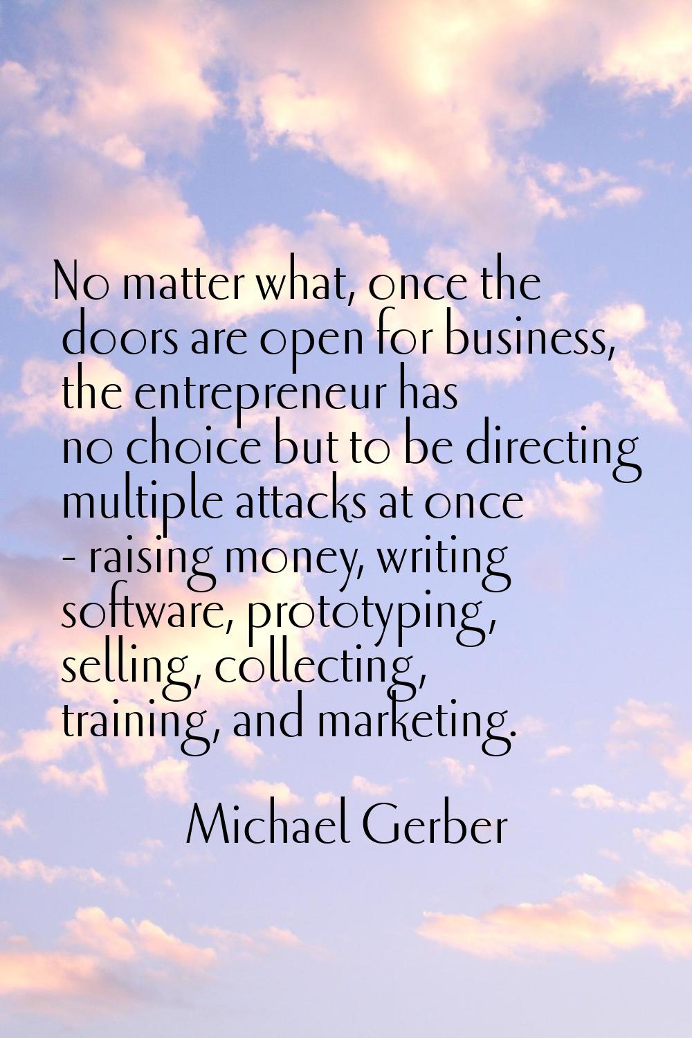 No matter what, once the doors are open for business, the entrepreneur has no choice but to be dire