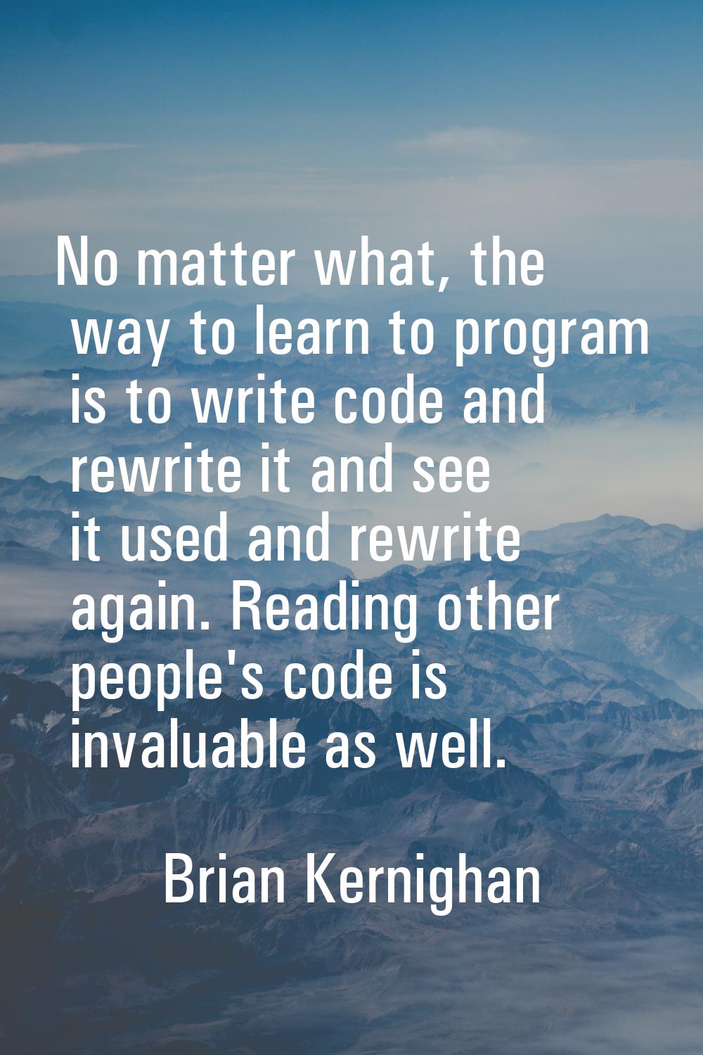 No matter what, the way to learn to program is to write code and rewrite it and see it used and rew