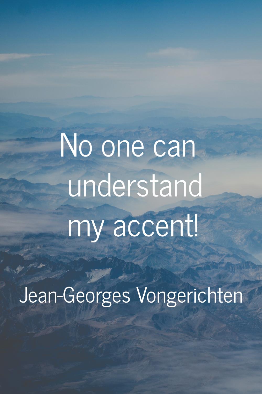 No one can understand my accent!