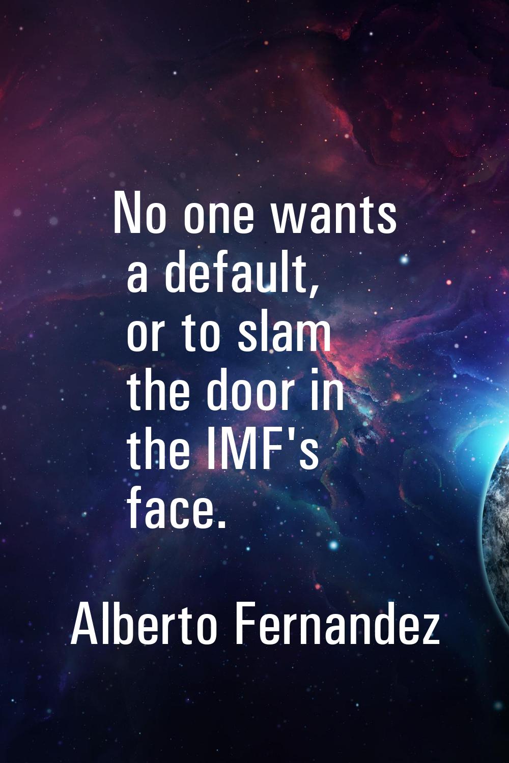 No one wants a default, or to slam the door in the IMF's face.
