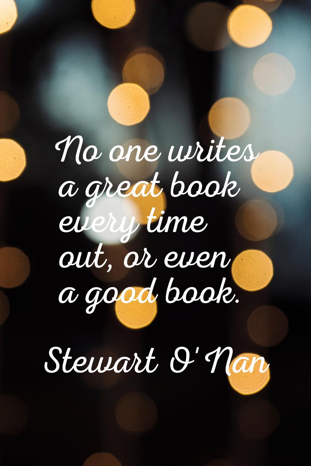 No one writes a great book every time out, or even a good book.