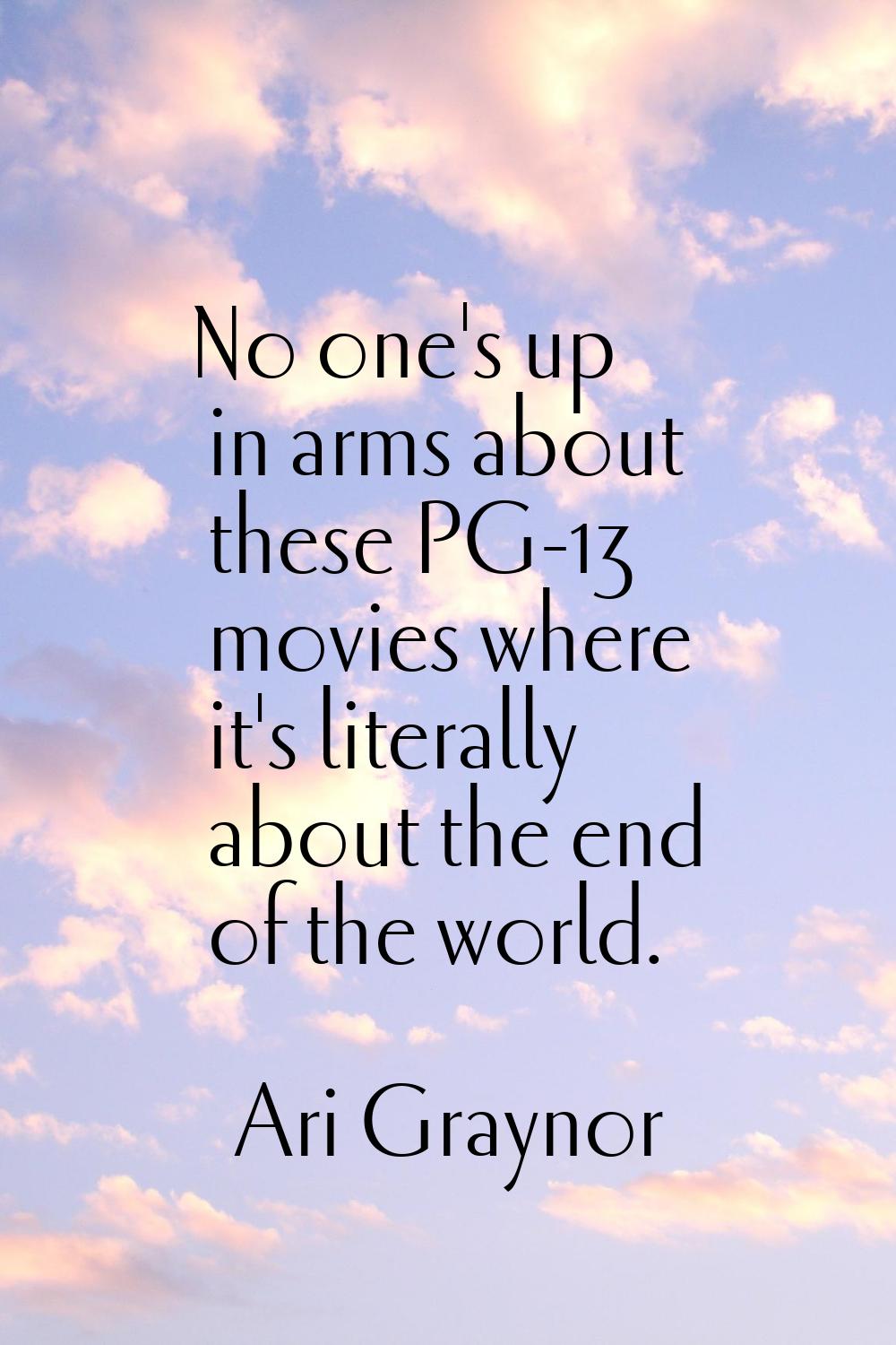 No one's up in arms about these PG-13 movies where it's literally about the end of the world.