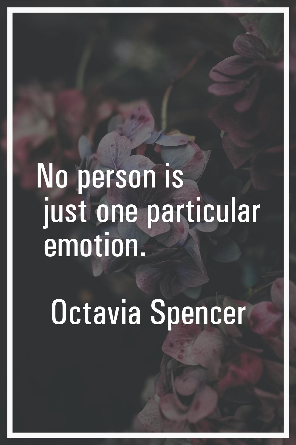 No person is just one particular emotion.