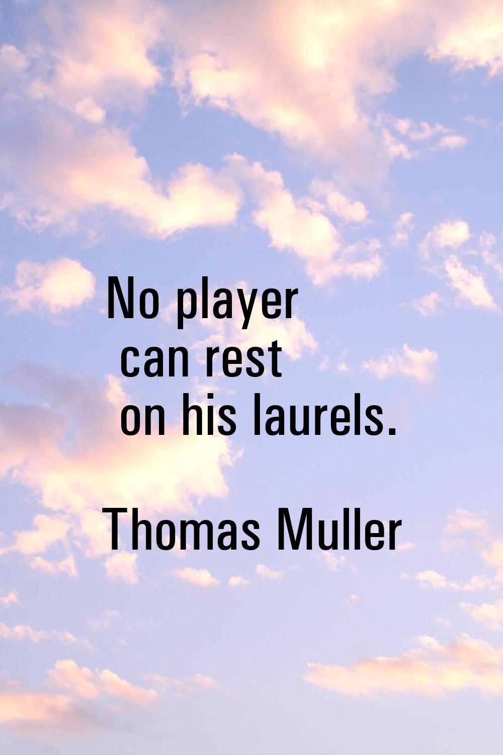 No player can rest on his laurels.