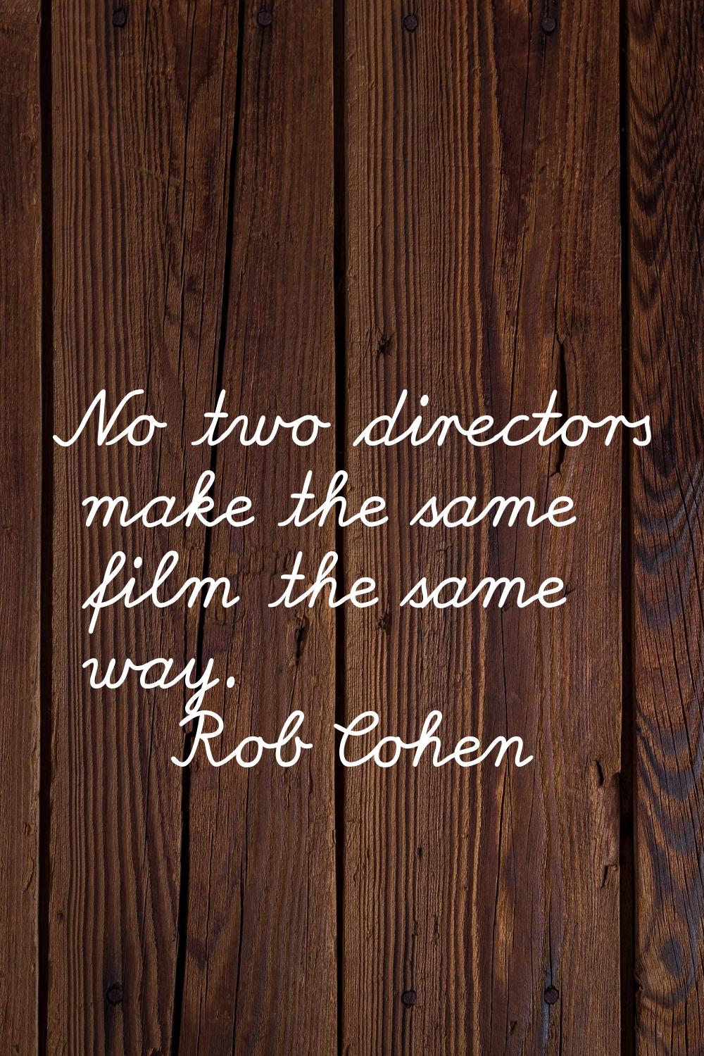 No two directors make the same film the same way.
