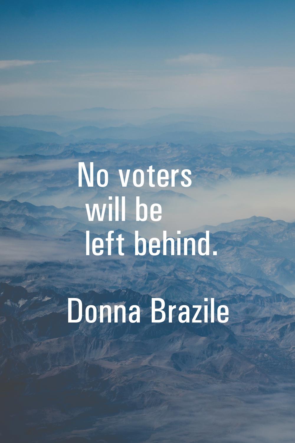 No voters will be left behind.