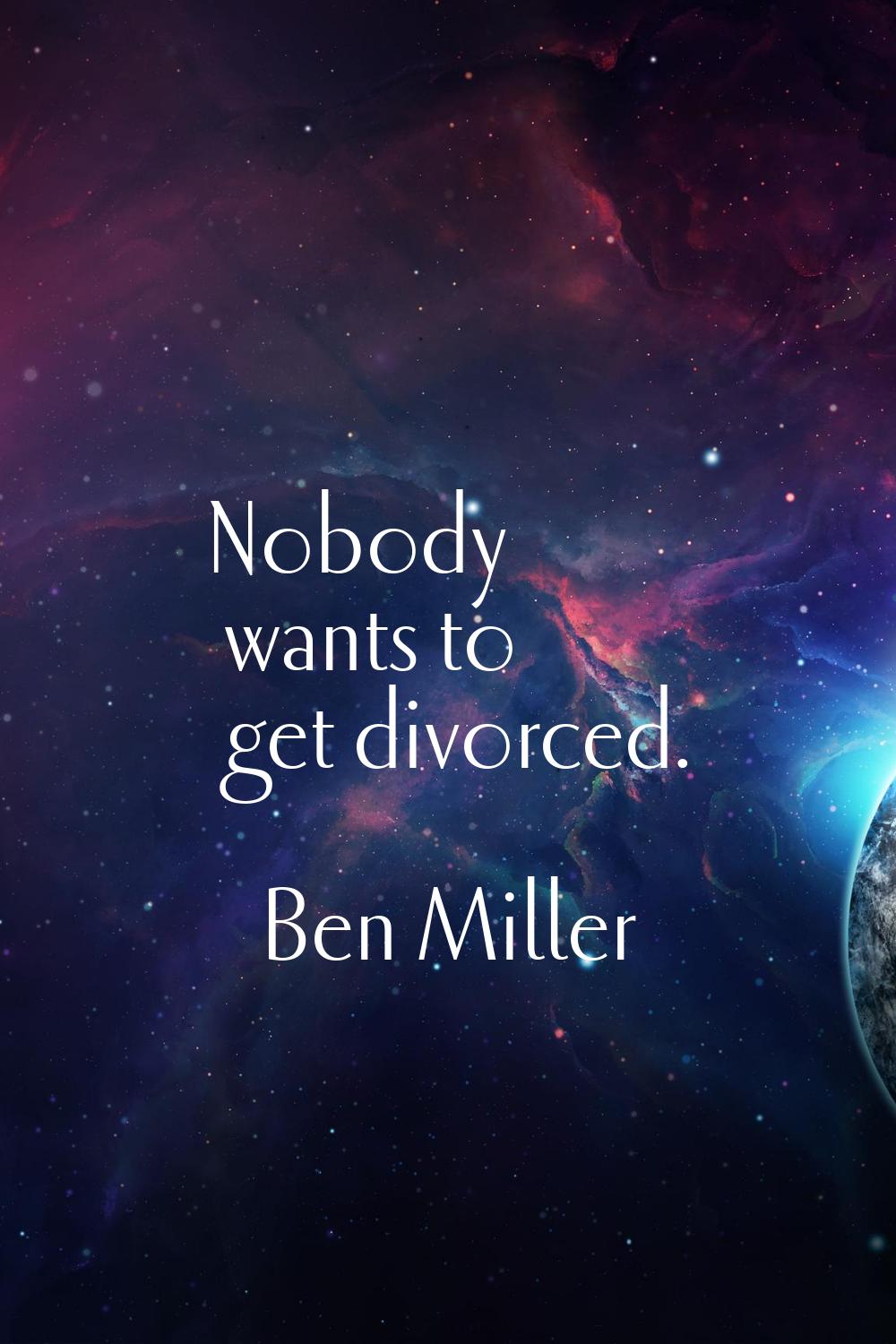 Nobody wants to get divorced.