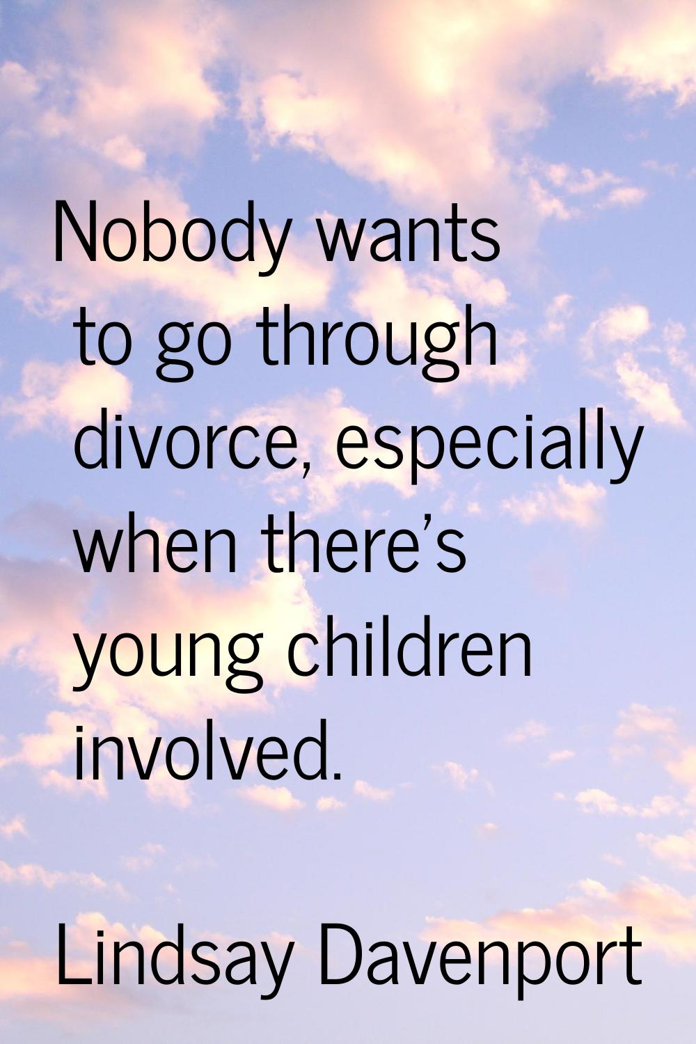 Nobody wants to go through divorce, especially when there's young children involved.