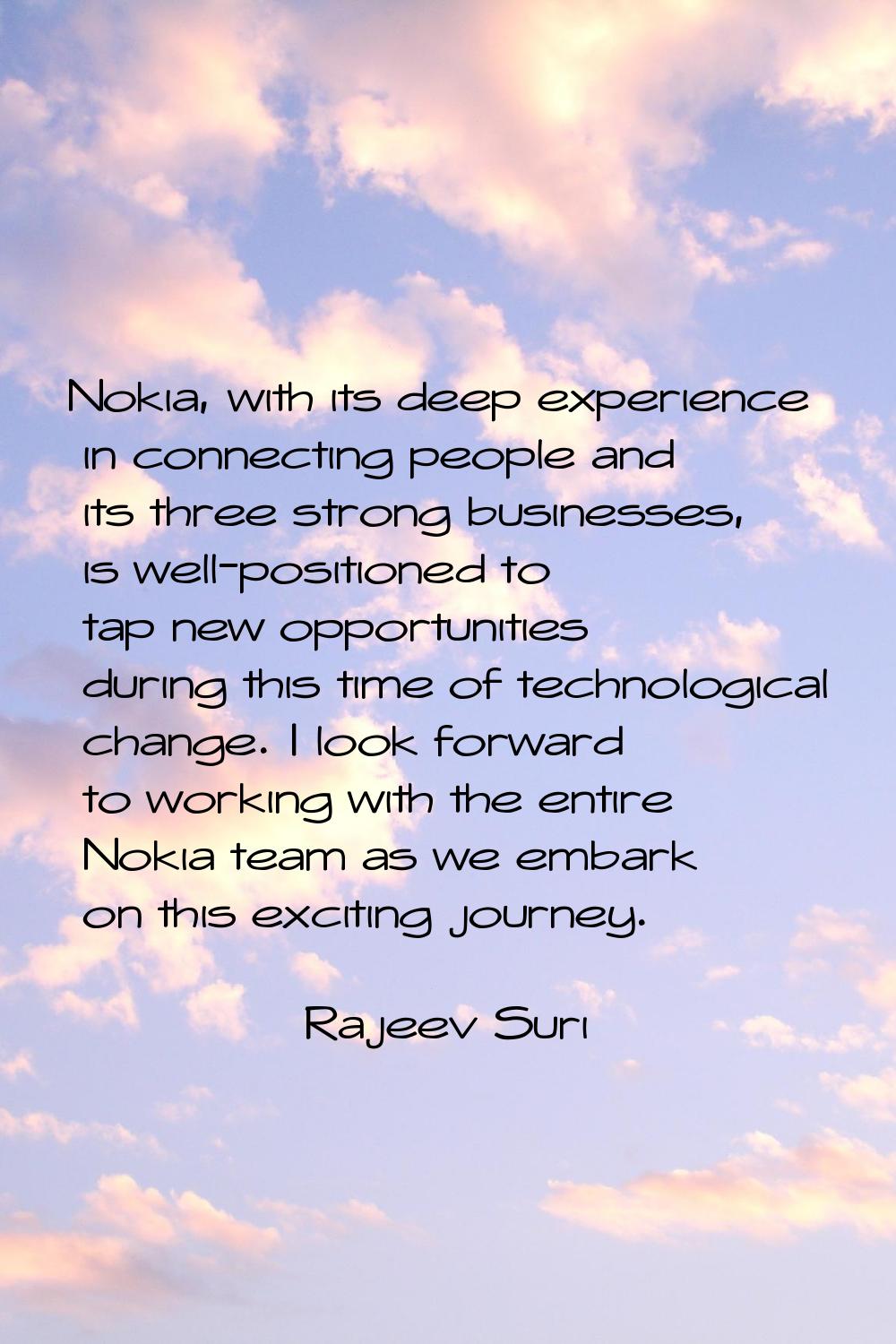 Nokia, with its deep experience in connecting people and its three strong businesses, is well-posit