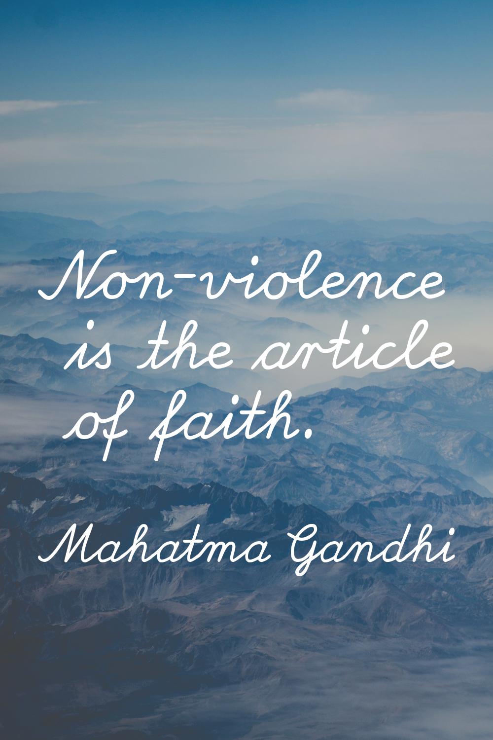 Non-violence is the article of faith.