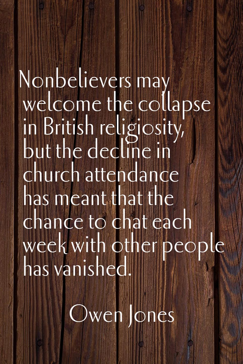 Nonbelievers may welcome the collapse in British religiosity, but the decline in church attendance 