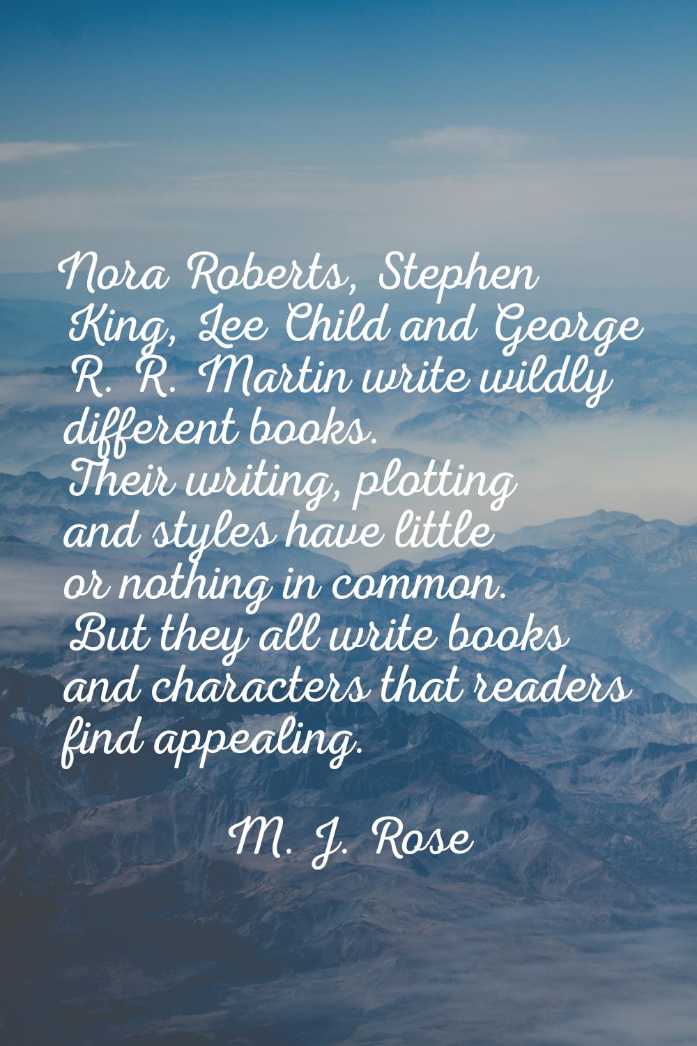 Nora Roberts, Stephen King, Lee Child and George R. R. Martin write wildly different books. Their w