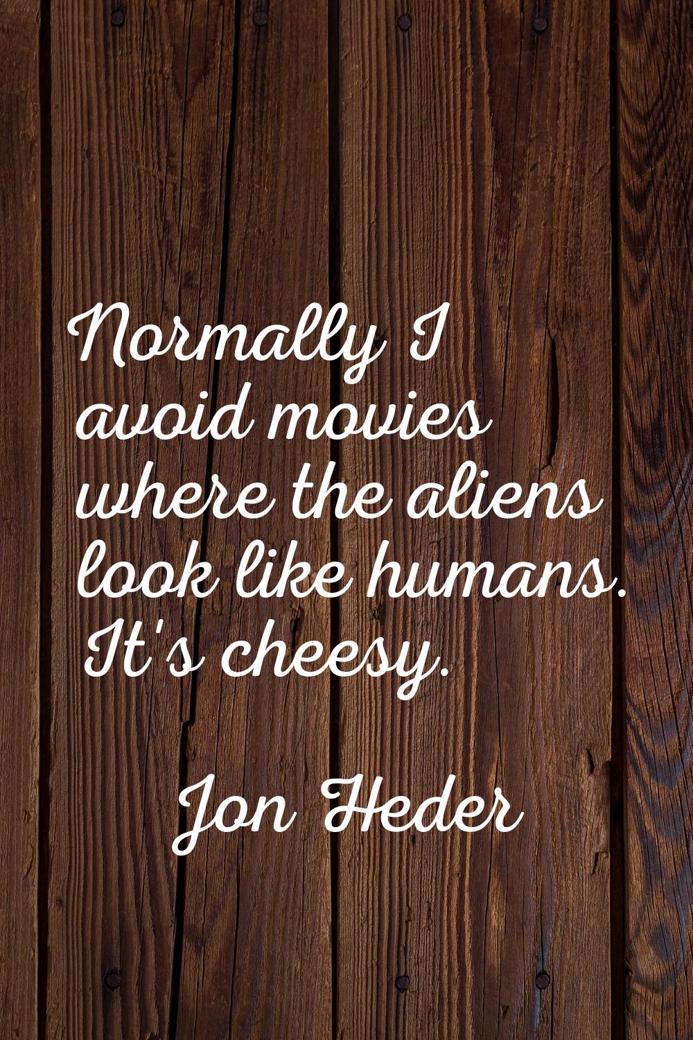 Normally I avoid movies where the aliens look like humans. It's cheesy.