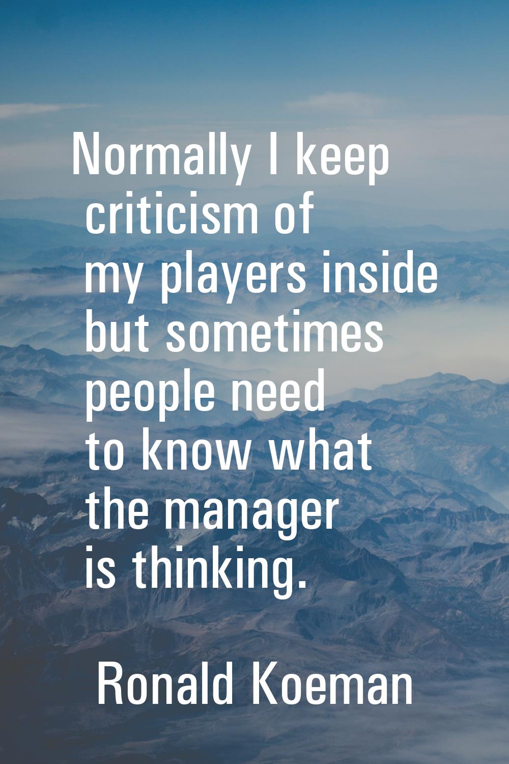 Normally I keep criticism of my players inside but sometimes people need to know what the manager i
