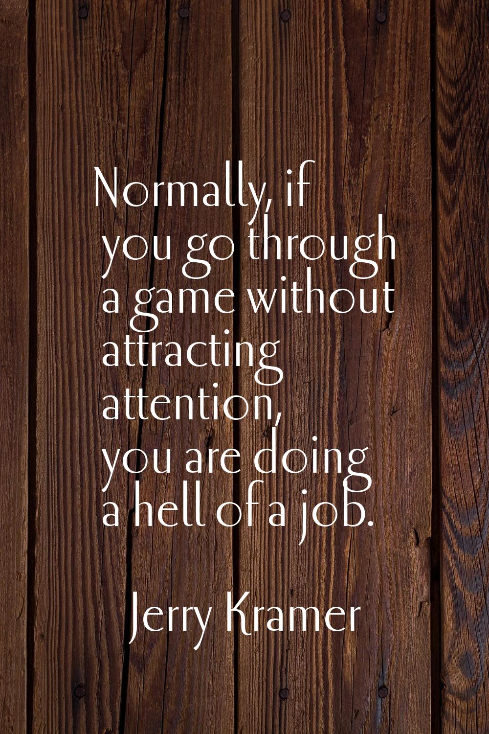 Normally, if you go through a game without attracting attention, you are doing a hell of a job.