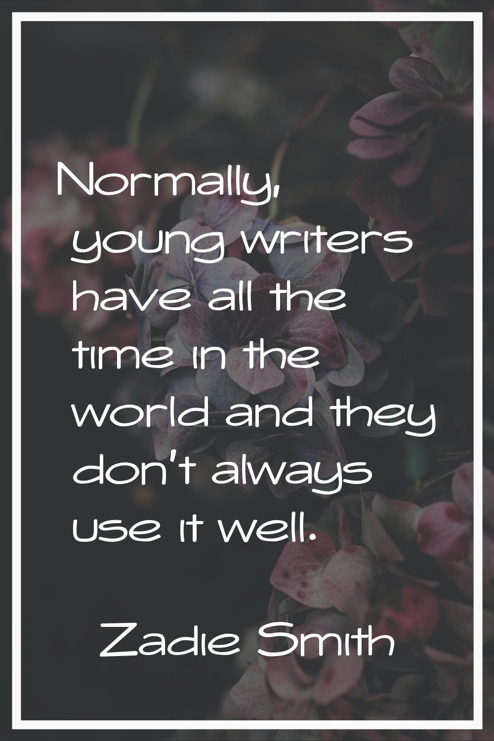 Normally, young writers have all the time in the world and they don't always use it well.