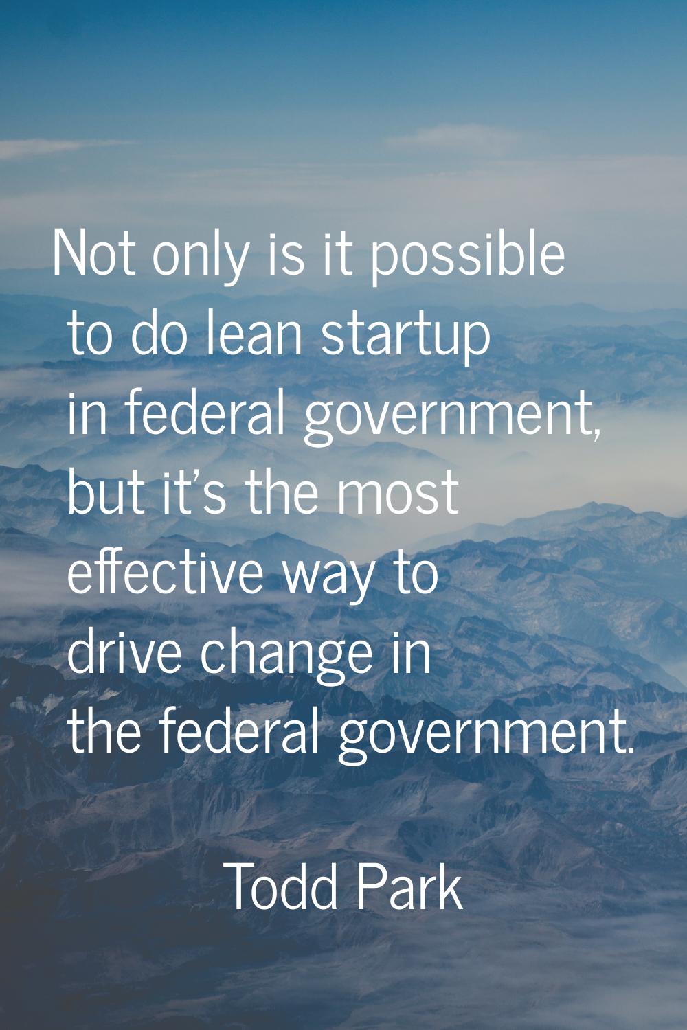 Not only is it possible to do lean startup in federal government, but it's the most effective way t