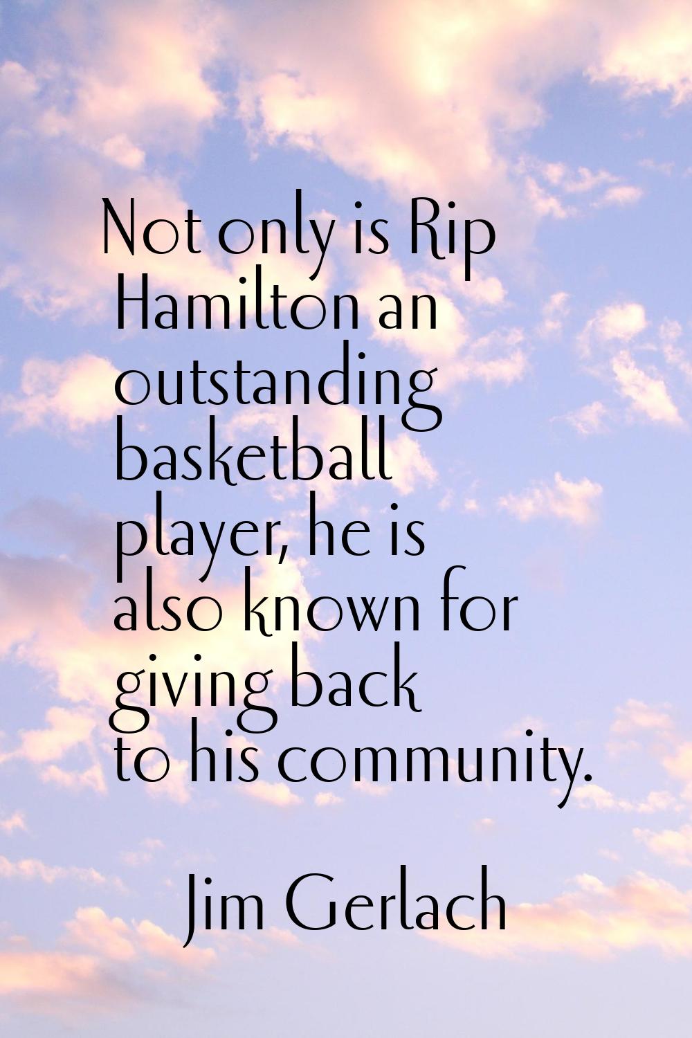 Not only is Rip Hamilton an outstanding basketball player, he is also known for giving back to his 