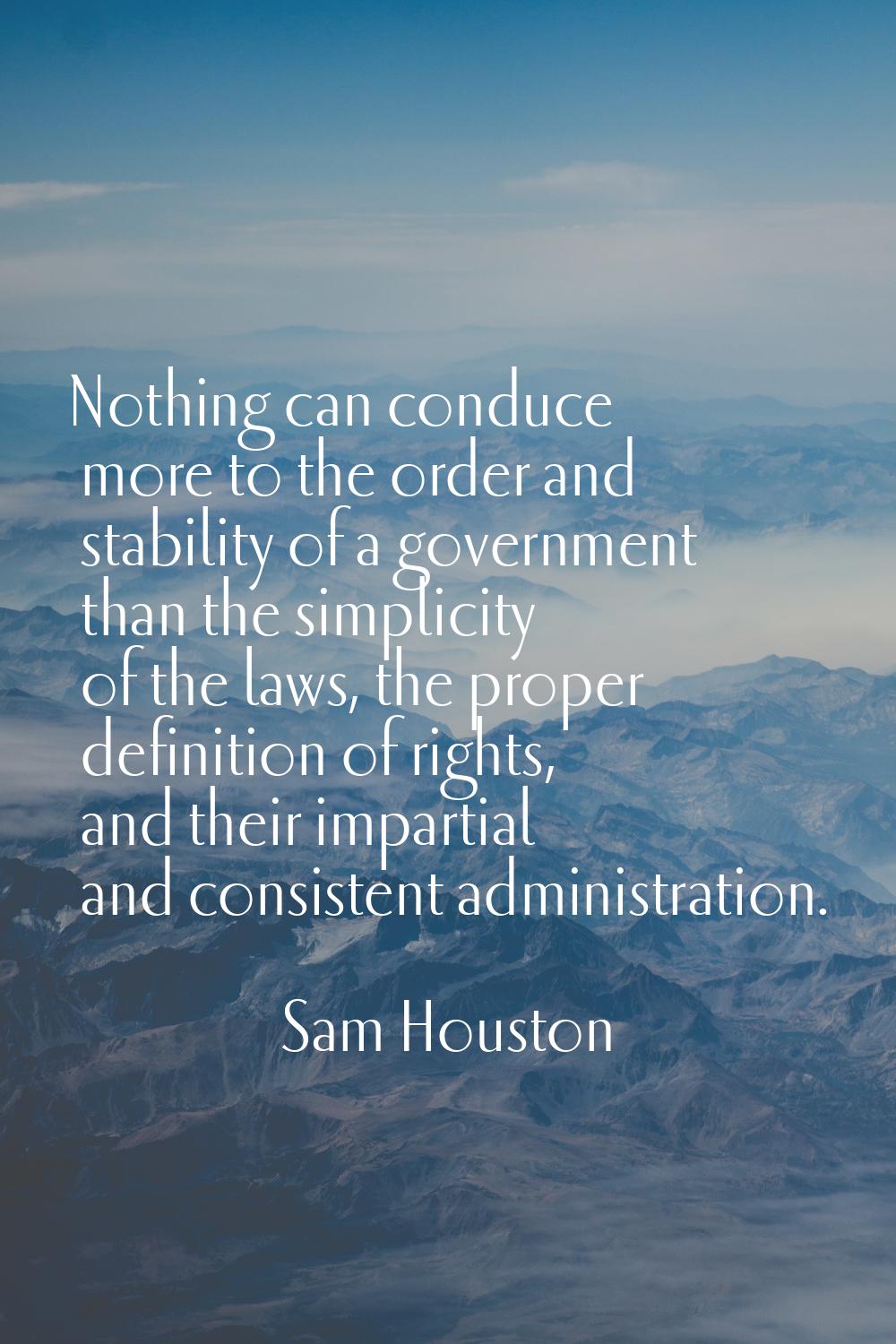 Nothing can conduce more to the order and stability of a government than the simplicity of the laws