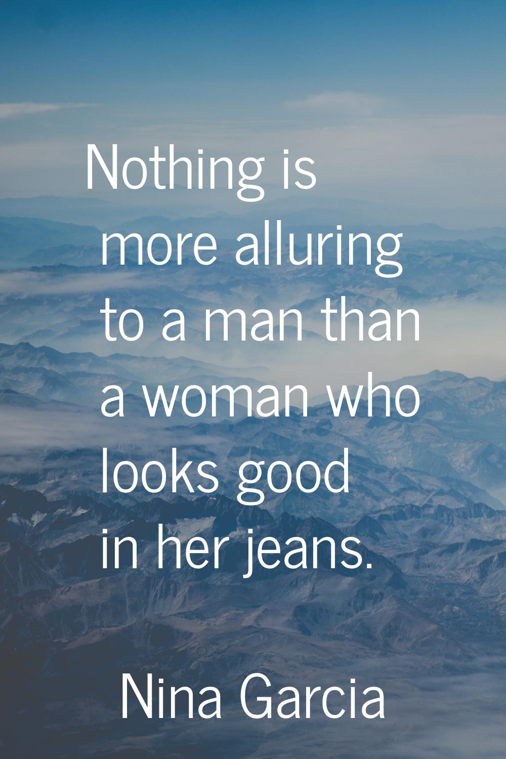 Nothing is more alluring to a man than a woman who looks good in her jeans.