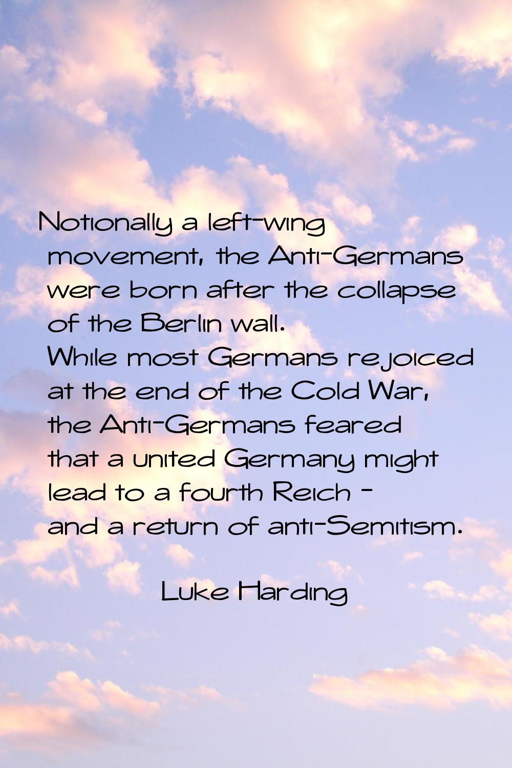 Notionally a left-wing movement, the Anti-Germans were born after the collapse of the Berlin wall. 