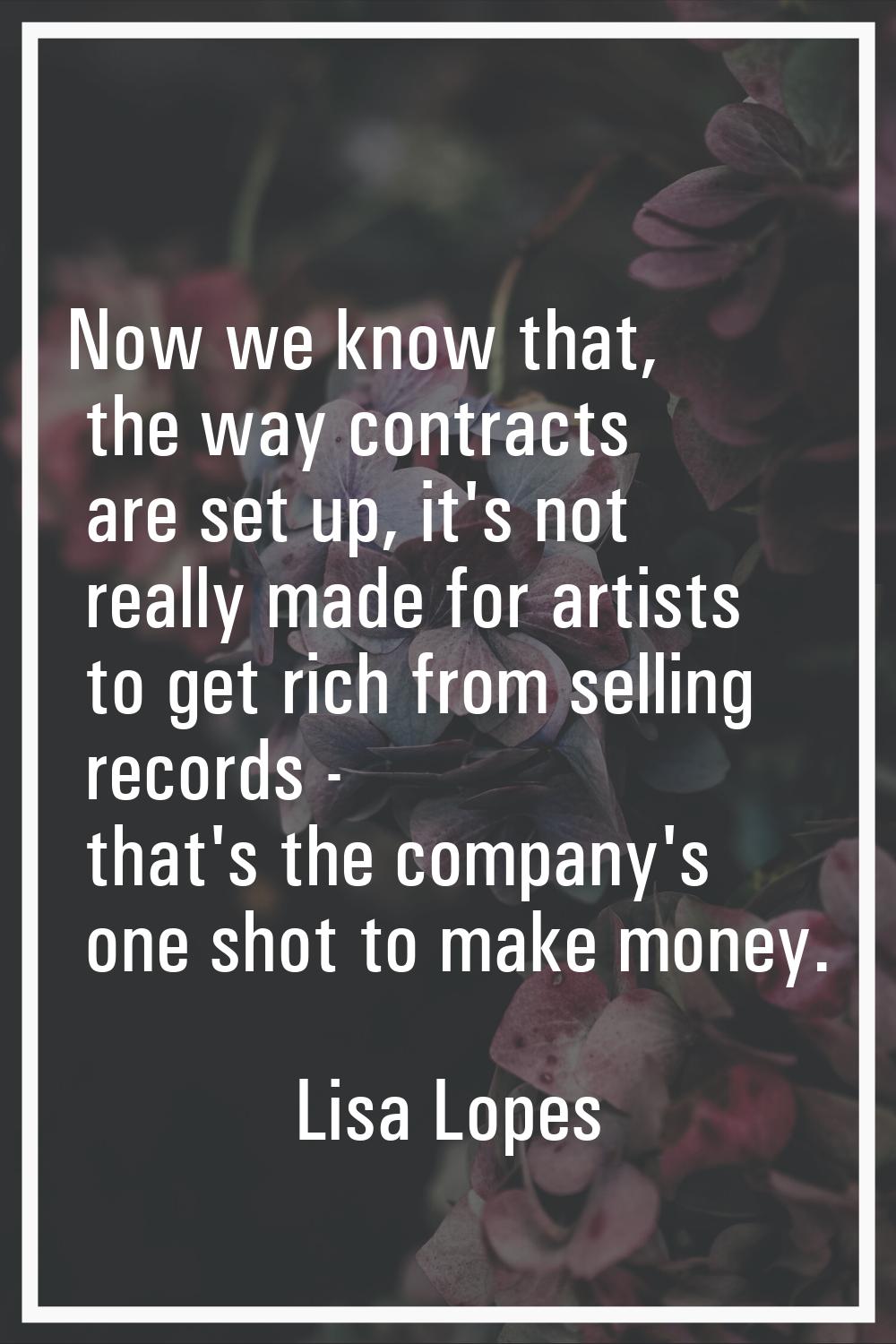 Now we know that, the way contracts are set up, it's not really made for artists to get rich from s