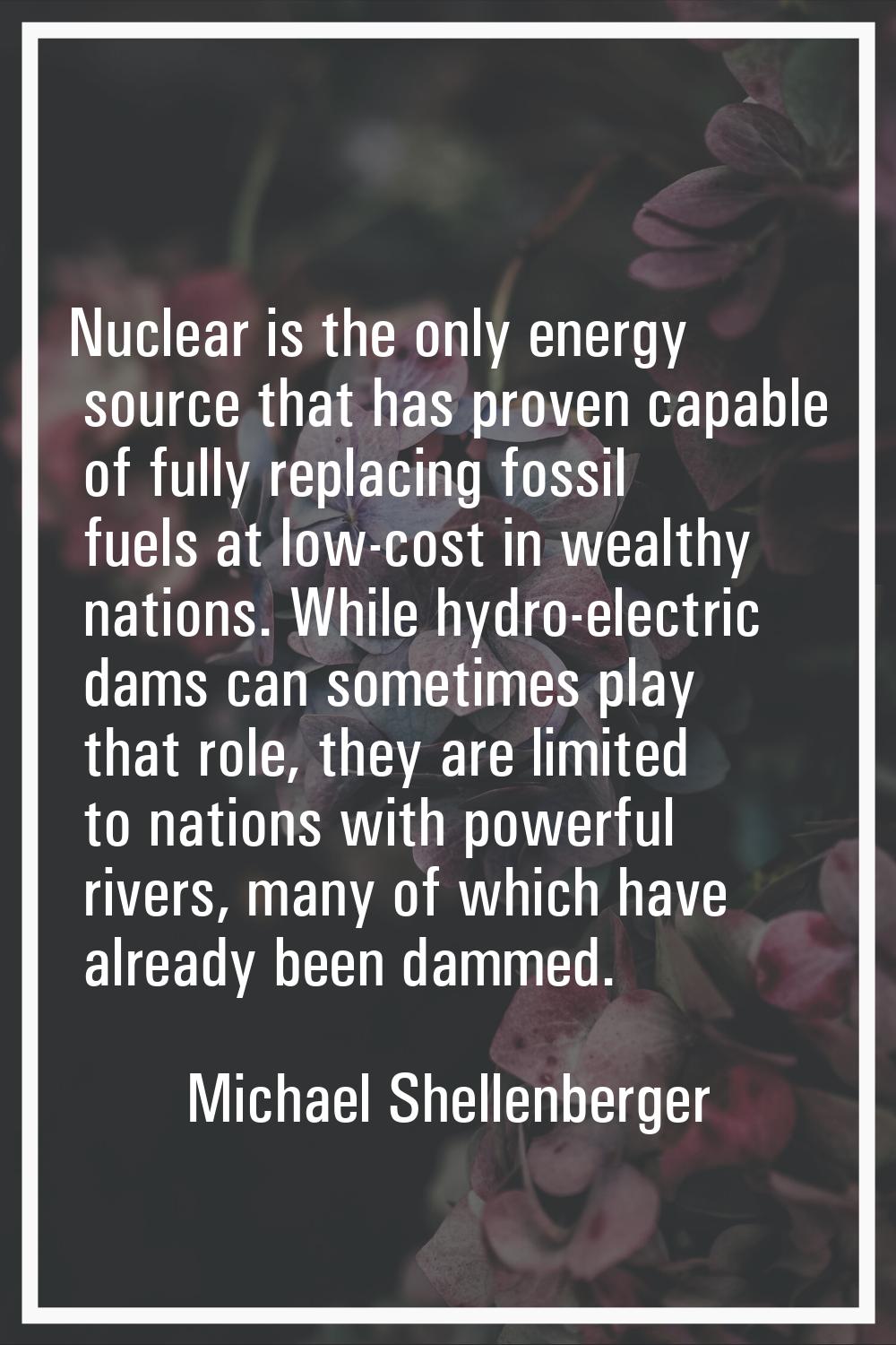 Nuclear is the only energy source that has proven capable of fully replacing fossil fuels at low-co
