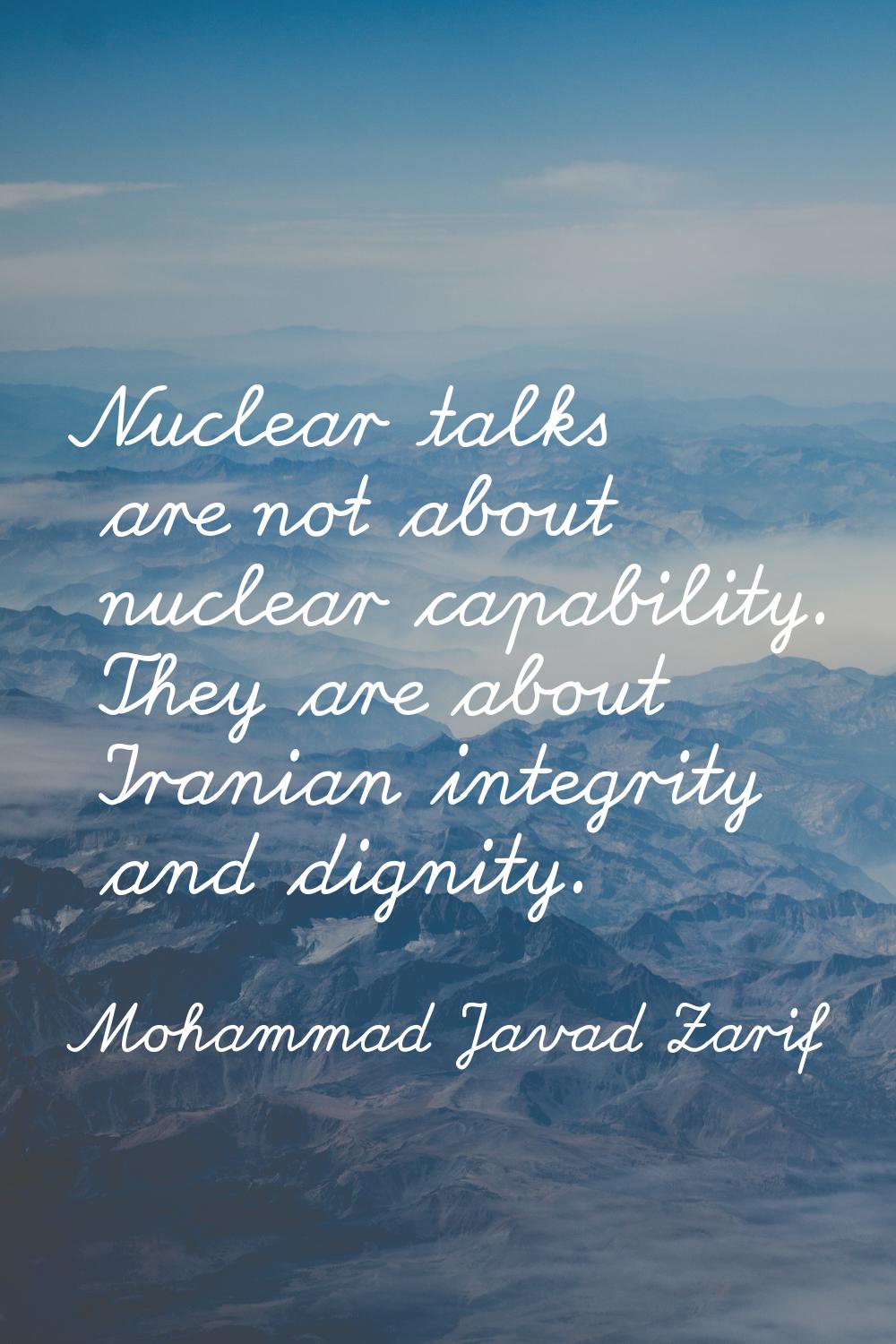 Nuclear talks are not about nuclear capability. They are about Iranian integrity and dignity.