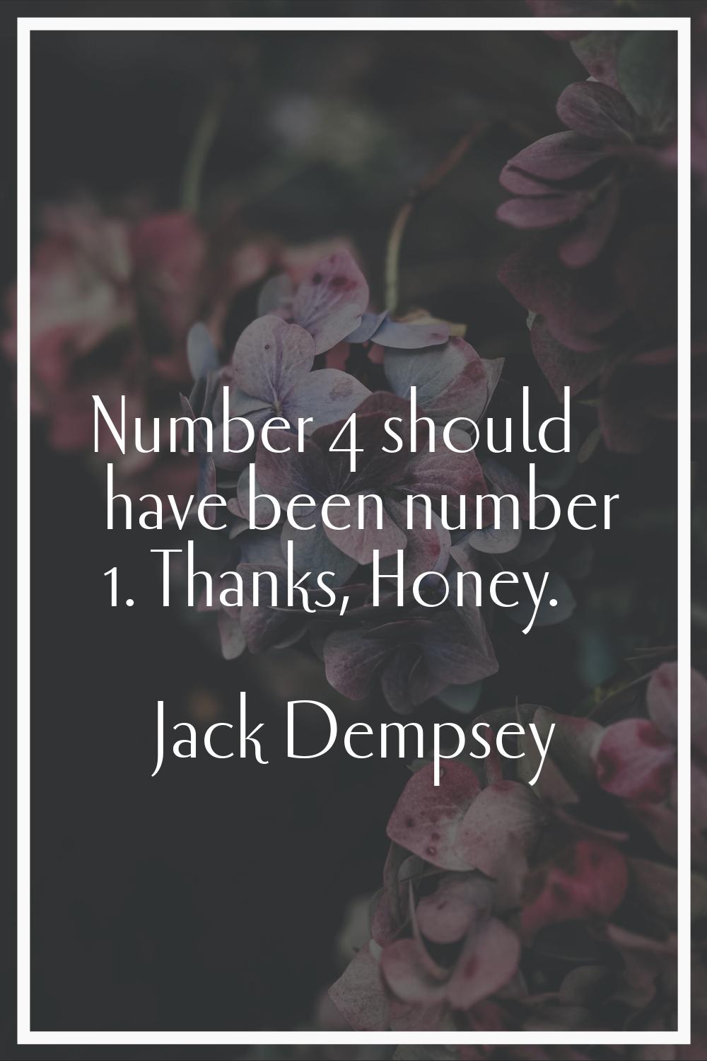 Number 4 should have been number 1. Thanks, Honey.