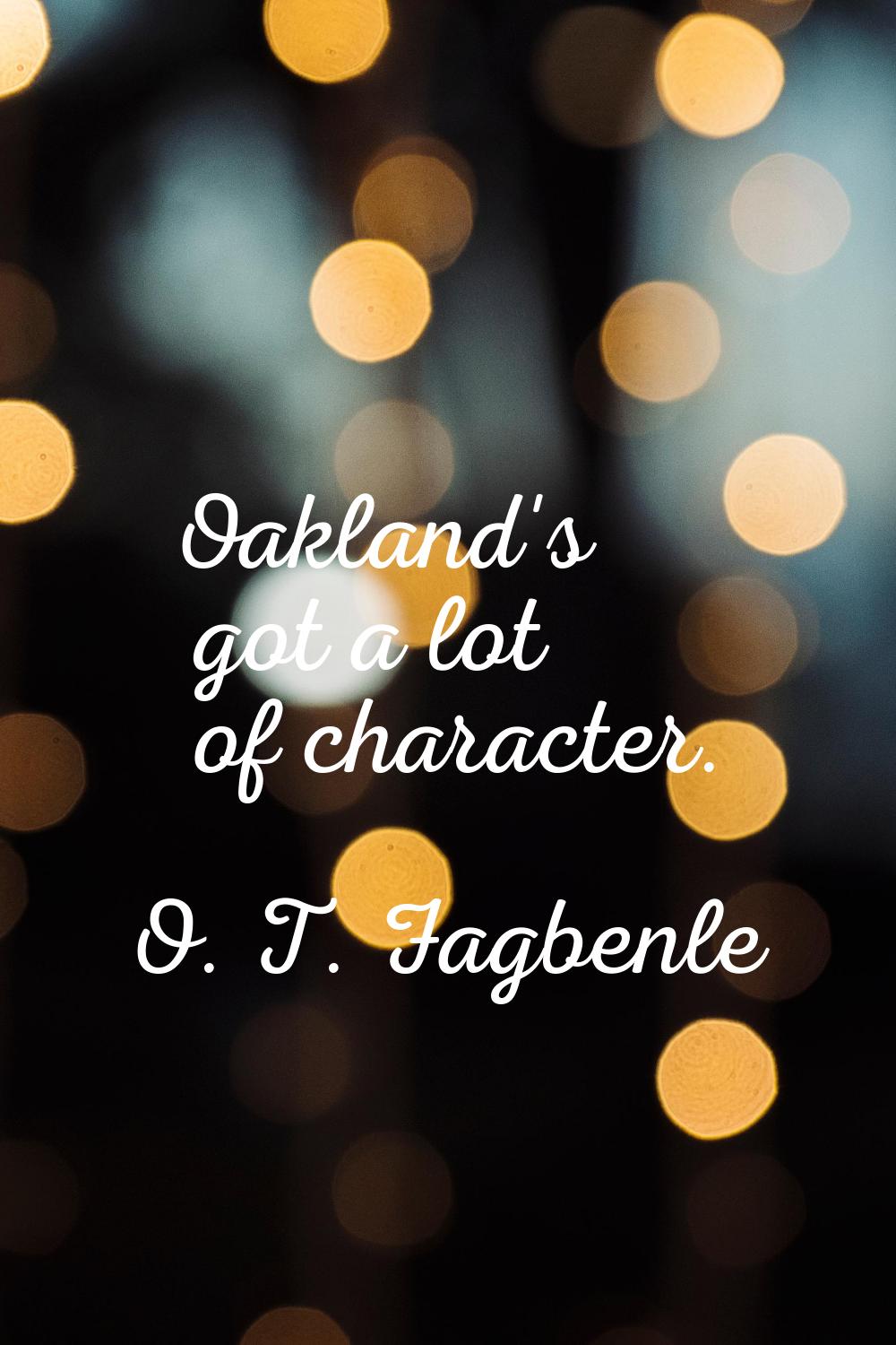Oakland's got a lot of character.