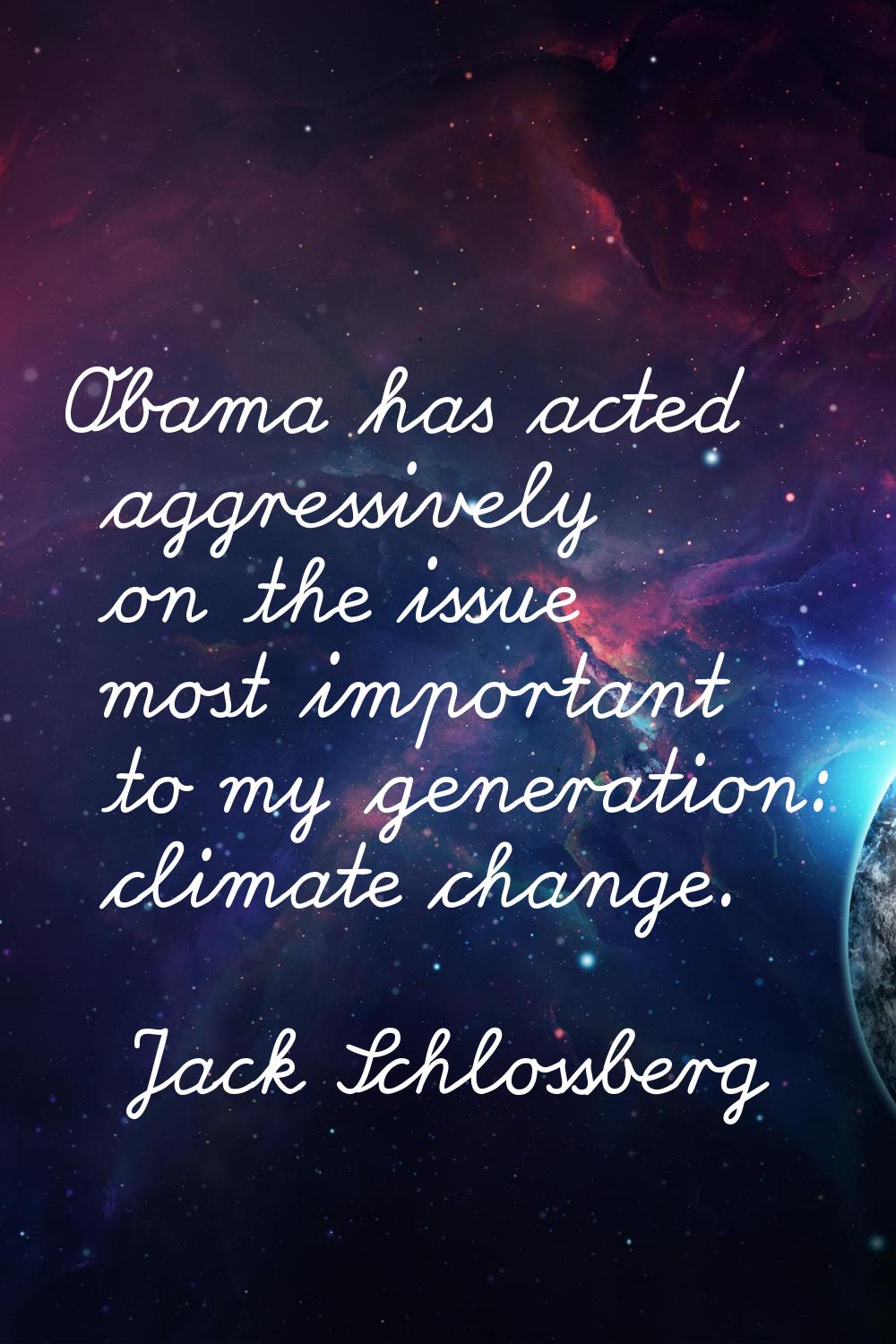 Obama has acted aggressively on the issue most important to my generation: climate change.