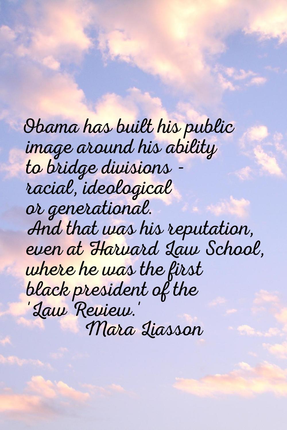 Obama has built his public image around his ability to bridge divisions - racial, ideological or ge