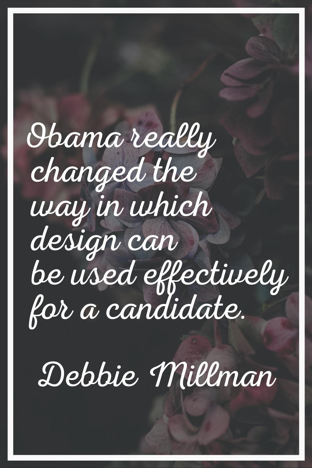Obama really changed the way in which design can be used effectively for a candidate.