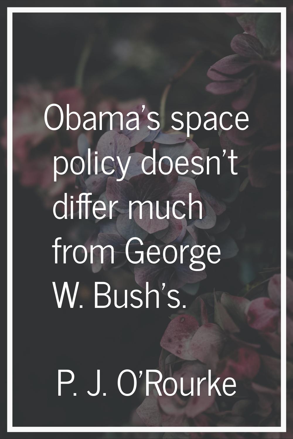 Obama's space policy doesn't differ much from George W. Bush's.